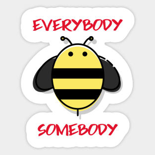 Everybody Bee Somebody Sticker